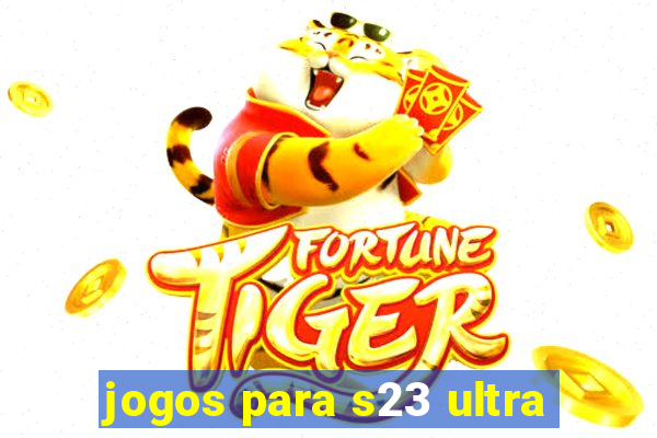 jogos para s23 ultra